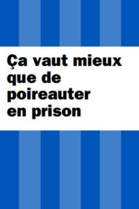 Ça vaut mieux que de poireauter en prison