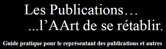 Les publications... l'art de se rétablir. Guide pratique pour le représentant des publications et autres.