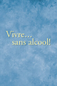 Vivre... sans alcool!