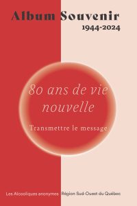 Album souvenir 1944-2024. 80 ans de vie nouvelle: transmettre le message. Les Alcooliques anonymes (Région Sud-Ouest du Québec).